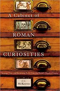 A Cabinet of Roman Curiosities: Strange Tales and Surprising Facts from the World's Greatest Empire (Repost)