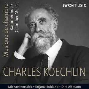 Michael Korstick, Tatjana Ruhland, Dirk Altmann - Charles Koechlin: Chamber Music; Piano Works (2017)