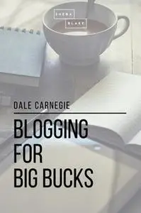 «Blogging for Big Bucks» by Dale Carnegie