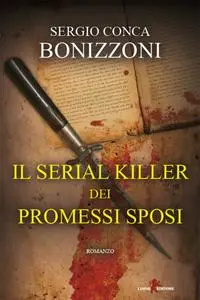 Sergio Conca Bonizzoni - Il serial killer dei Promessi Sposi