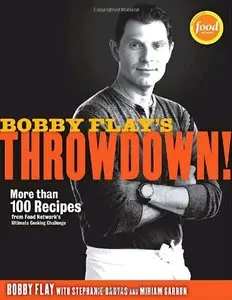 Bobby Flay's Throwdown!: More Than 100 Recipes from Food Network's Ultimate Cooking Challenge (Repost)