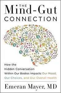 The Mind-Gut Connection: How the Hidden Conversation Within Our Bodies Impacts Our Mood, Our Choices, and Our Overall  (Repost)