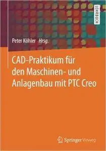 CAD-Praktikum für den Maschinen- und Anlagenbau mit PTC Creo