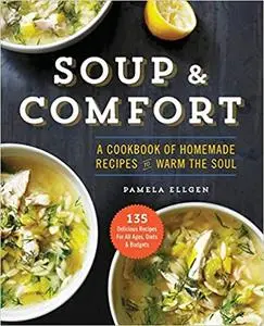 Soup & Comfort: A Cookbook of Homemade Recipes to Warm the Soul