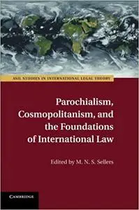 Parochialism, Cosmopolitanism, and the Foundations of International Law
