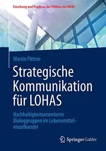 Strategische Kommunikation für LOHAS: Nachhaltigkeitsorientierte Dialoggruppen im Lebensmitteleinzelhandel (Repost)