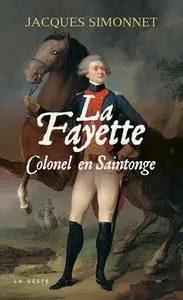 Jacques Simonnet, "La Fayette: Colonel en Saintonge"