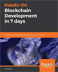 Hands-On Blockchain Development in 7 Days: Create a decentralized gaming application using Ethereum (Repost)