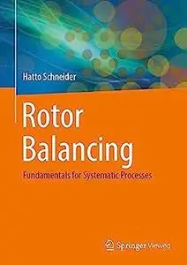 Rotor Balancing: Fundamentals for Systematic Processes