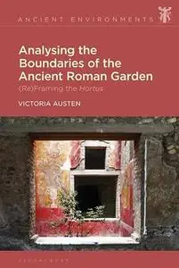 Analysing the Boundaries of the Ancient Roman Garden: (Re)Framing the Hortus (Ancient Environments)