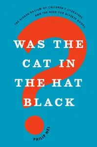 Was the Cat in the Hat Black?: The Hidden Racism of Children's Literature, and the Need for Diverse Books