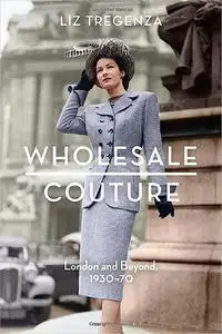 Wholesale Couture: London and Beyond, 1930-70