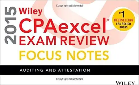 Wiley CPA Excel Exam Review 2015 Focus Notes: Auditing and Attestation