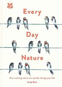 Every Day Nature: How noticing nature can quietly change your life