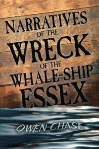 «Narratives of the Wreck of the Whale-Ship Essex» by Owen Chase