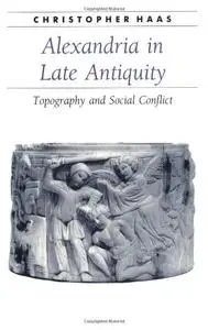 Alexandria in Late Antiquity: Topography and Social Conflict   [Repost]