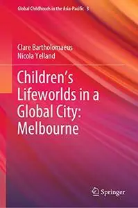 Children’s Lifeworlds in a Global City: Melbourne