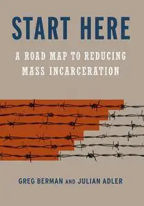 Start Here: A Road Map to Reducing Mass Incarceration