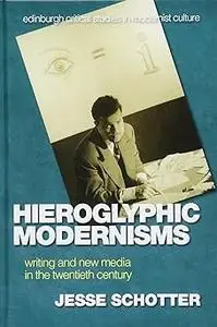 Hieroglyphic Modernisms: Writing and New Media in the Twentieth Century