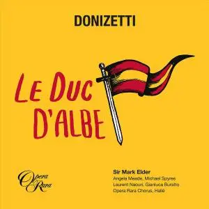 Laurent Naouri, Opera Rara Chorus, The Halle, Sir Mark Elder - Donizetti: Le Duc d’Albe (2016)