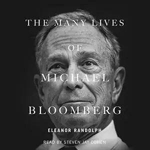 The Many Lives of Michael Bloomberg: Innovation, Money, and Politics [Audiobook]