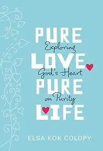 Pure Love, Pure Life. Exploring God's Heart on Purity