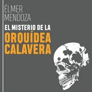 «El misterio de la orquídea calavera» by Élmer Mendoza