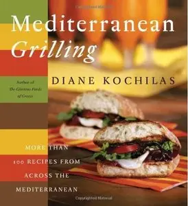 Mediterranean Grilling: More Than 100 Recipes from Across the Mediterranean (Repost)