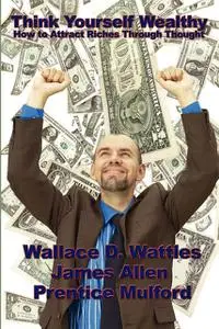 «Think Yourself Wealthy» by Wallace Wattles