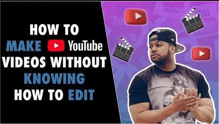 How To Make YouTube Videos Without Knowing How To Edit