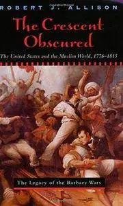 The Crescent Obscured: The United States And The Muslim World, 1776-1815 (Repost)