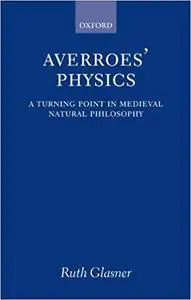 Averroes' Physics: A Turning Point in Medieval Natural Philosophy