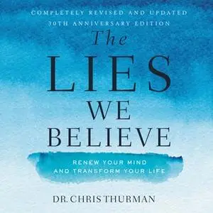 «The Lies We Believe: Renew Your Mind and Transform Your Life» by Chris Thurman