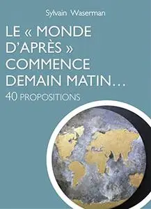 Le "Monde d'Après" commence demain matin...: 40 propositions