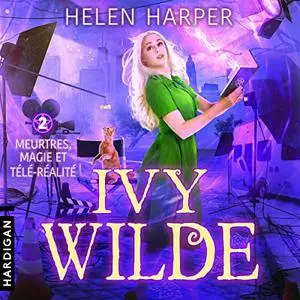 Helen Harper, "Ivy Wilde, tome 2 : Meurtres, magie et télé-réalité"