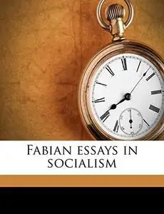 Fabian essays in socialism