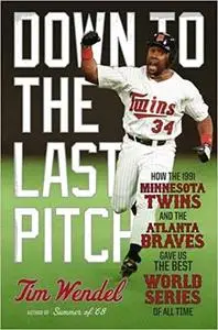 Down to the Last Pitch: How the 1991 Minnesota Twins and Atlanta Braves Gave Us the Best World Series of All Time