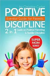 Positive Discipline: 2-in-1 Guide on Positive Parenting and Toddler Discipline (Supermom Series)