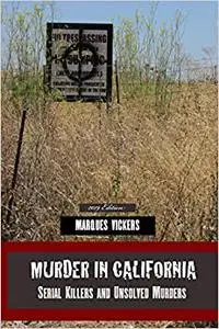 Murder in California: Serial Killers and Unsolved Murders: The Topography of Evil: Notorious California Murder Sites