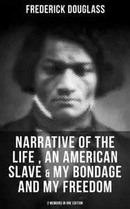 «Frederick Douglass: Narrative of the Life of Frederick Douglass, an American Slave & My Bondage and My Freedom (2 Memoi