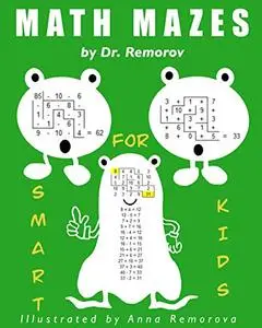 Math Mazes: Math Challenging Game Book, Logic and Brain Teasers for Kids Ages 5 – 14