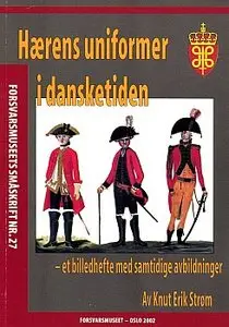 Haerens uniformer i dansketiden (Forsvarsmuseets smaskrift Nr 27)