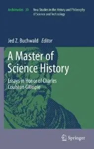 A Master of Science History: Essays in Honor of Charles Coulston Gillispie (repost)