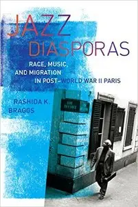 Jazz Diasporas: Race, Music, and Migration in Post-World War II Paris (Music of the African Diaspora)