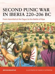 Second Punic War in Iberia 219-206 BC: From Hannibal at Saguntum to the Battle of Ilipa (Campaign)