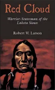 Red Cloud: Warrior-Statesman of the Lakota Sioux (Oklahoma Western Biographies, 13)