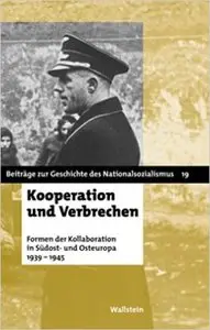Kooperation und Verbrechen. Formen der »Kollaboration« im östlichen Europa 1939-1945