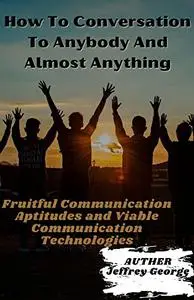 How To Conversation To Anybody And Almost Anything
