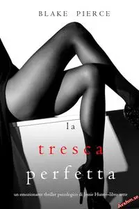 La Tresca Perfetta (Un emozionante thriller psicologico di Jessie Hunt—Libro Sette)