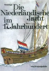 Die Niederlandische Jacht im 17.Jahrhundert: Eine Technisch-Historische Dokumentation